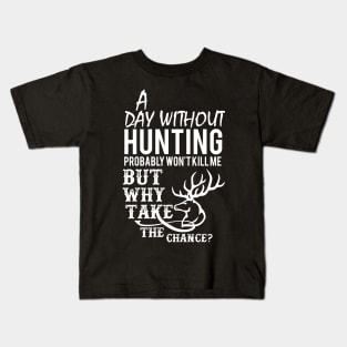 A Day Without Hunting Won't Kill Me Gift Kids T-Shirt